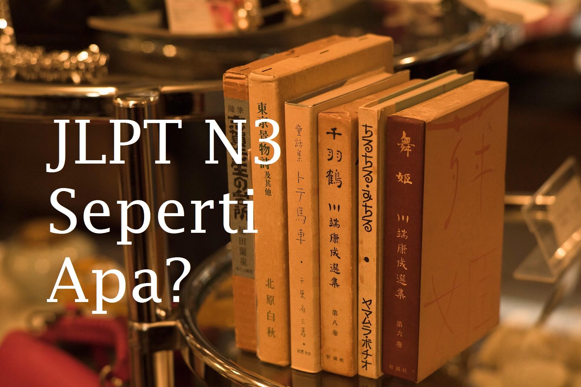 Seperti Apa Sih Tes Bahasa Jepang “JLPT N3”?
