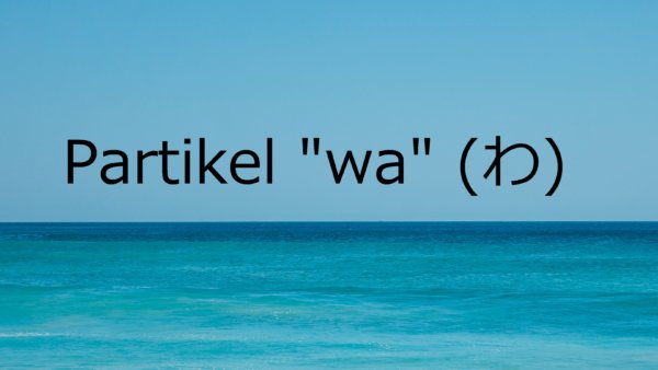 Partikel “wa” (Akhir Kalimat) – Belajar Bahasa Jepang