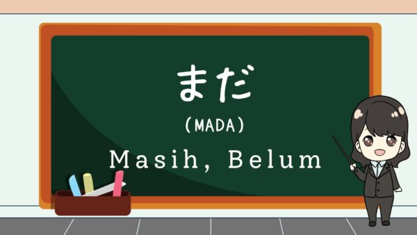 Mada (Masih, Belum)  – Belajar Bahasa Jepang